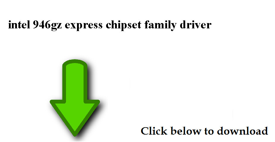 946gz Express Chipset Family Driver Download